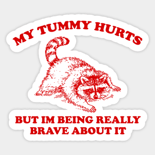 My Tummy Hurts but Im Being Really Brave About It Sweatshirt, Funny Raccoon Meme Sticker